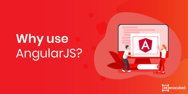 What Is AngularJS Used For? 7 Reasons Why You Should Use It